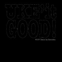 UKE'it GOOD! t-shirts by UkuleleRay UKE'it GOOD! t-shirts