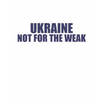 Ukraine-Not for the Weak t-shirts