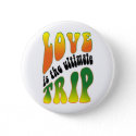 Love Is The Ultimate Trip button