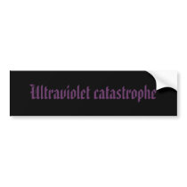 Ultraviolet catastrophe bumper stickers by fatsexybeastnumber1 Ultraviolet catastrophe bumper stickers