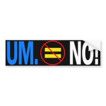 UM. NO! BUMPER STICKERS