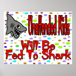 Unattended Kids Fed To Shark Sign print