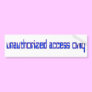 Unauthorized access only bumper stickers
