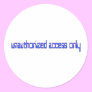 Unauthorized access only round sticker