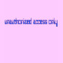 Unauthorized access only