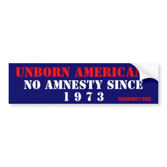 Unborn Americans, NO Amnesty Since 1973 Bumper Stickers, abortion, "pro-life bumper stickers", "pro-birth"