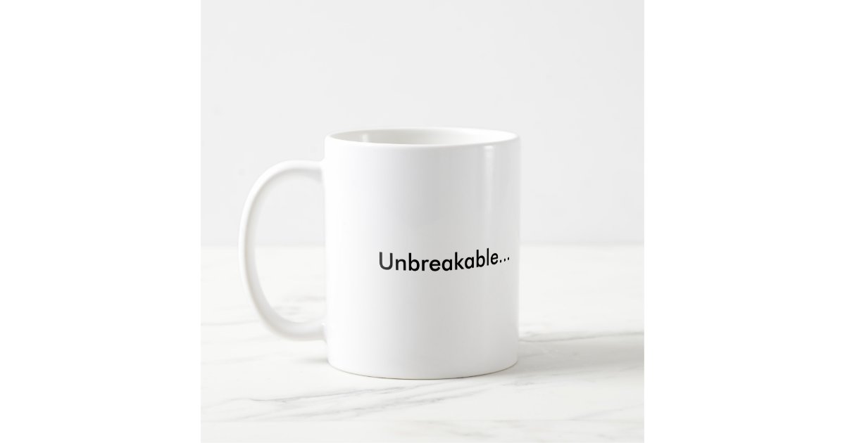 Unbreakable... Coffee Mug Zazzle