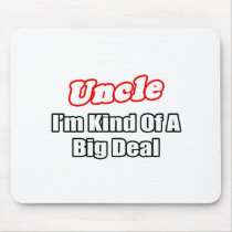 Uncle...Big Deal Mouse Pads