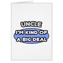 Uncle ... I'm Kind of a Big Deal Greeting Cards