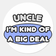 Uncle ... I'm Kind of a Big Deal Sticker