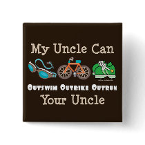 Uncle Outswim Outbike Outrun Triathlon Button by RunnerTeesGifts Uncle Outswim Outbike Outrun Triathlon Button