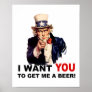 Uncle Sam WANT YOU GET ME A BEER Poster