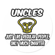 Uncles...Like Regular People, Only Smarter Round Stickers