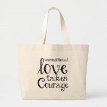 Unconditional Love Takes Courage Inspiration Quote Bag