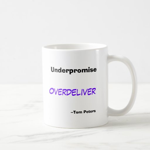 Underpromise Overdeliver Tom Peters Coffee Mug Zazzle