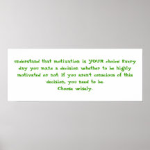 understand that motivation is YOUR choice! Ever... Posters