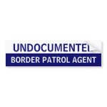 Undocumented Border Patrol Agent bumpersticker