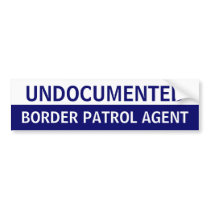 Undocumented Border Patrol Agent bumper stickers