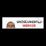 undocumentedworkerobama, UNDOCUMENTED, WORKER Bumper Stickers