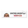 undocumentedworkerobama, UNDOCUMENTED, WORKER Bumper Stickers