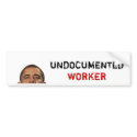 undocumentedworkerobama, UNDOCUMENTED, WORKER bumper stickers