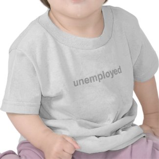 Unemployed Baby shirt