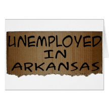 UNEMPLOYED IN ARKANSAS GREETING CARD