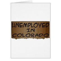 UNEMPLOYED IN COLORADO GREETING CARD