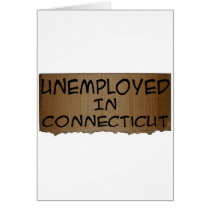 UNEMPLOYED IN CONNECTICUT cards by unemployedshirts UNEMPLOYED IN CONNECTICUT cards