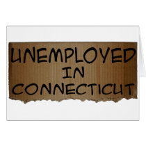 UNEMPLOYED IN CONNECTICUT cards by unemployedshirts UNEMPLOYED IN CONNECTICUT cards