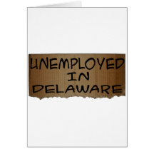 UNEMPLOYED IN DELAWARE GREETING CARDS