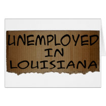 UNEMPLOYED IN LOUISIANA cards by unemployedshirts UNEMPLOYED IN LOUISIANA cards