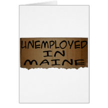 UNEMPLOYED IN MAINE GREETING CARDS