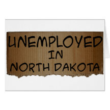 UNEMPLOYED IN NORTH DAKOTA CARD