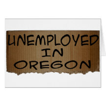 UNEMPLOYED IN OREGON CARDS