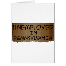 UNEMPLOYED IN PENNSYLVANIA GREETING CARD