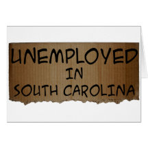 UNEMPLOYED IN SOUTH CAROLINA CARDS