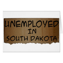 UNEMPLOYED IN SOUTH DAKOTA GREETING CARDS