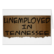 UNEMPLOYED IN TENNESSEE CARDS