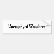 Unemployed Wanderer Bumper Sticker