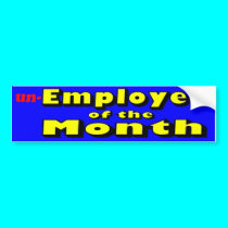unemployee of the month bumper stickers