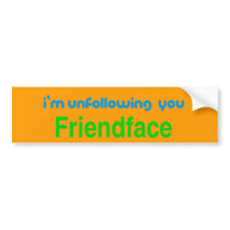 Unfollowing, Friendface Bumper Sticker