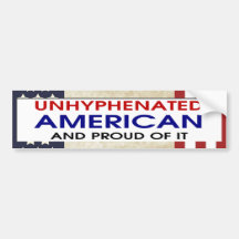 Unhyphenated American And Proud Of It Bumper Sticker