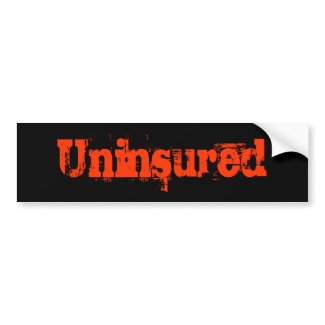 Uninsured - Funny Bumper Sticker Uninsured - Funny Bumper Sticker