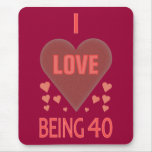 Unique I Love Being 40 Mousepad