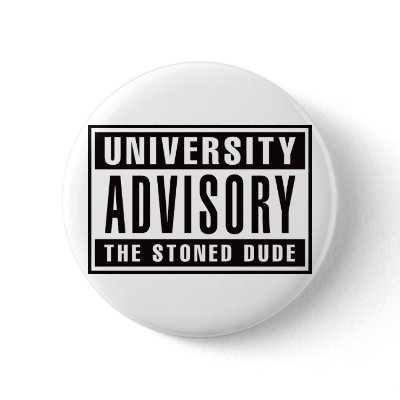 University Advisory The Stoned Dude Button by visualnewbie