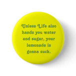 Unless Life also hands you water and sugar, you... buttons