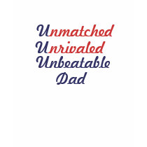 Unmatched Unrivaled Unbeatable Dad t-shirts by CaringHearts Unmatched Unrivaled Unbeatable Dad t-shirts