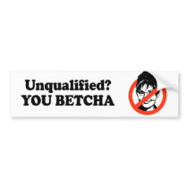 Unqualified. You Betcha. Bumper Sticker