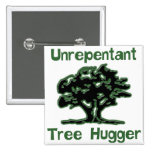 Unrepentant Tree Hugger Button